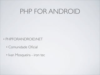 PHP FOR ANDROID BRASIL
 