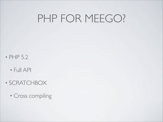 PHP FOR MEEGO
IT’S BORNING A NEW FRONTIER
 