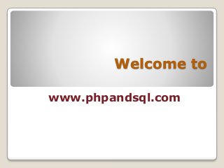 Welcome to
www.phpandsql.com
 