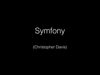 Symfony
(Christopher Davis)
 