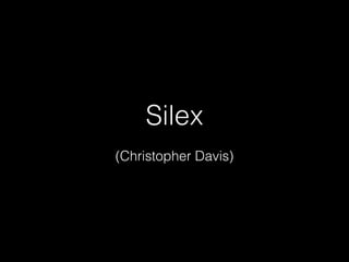 Silex
(Christopher Davis)
 