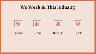 We Work in This Industry
Lifestyle Medical Business Sports
 
