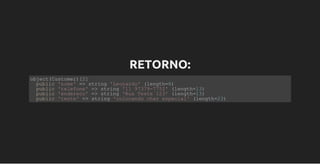 RETORNO:
object(Customer)[2]
  public 'nome' => string 'Leonardo' (length=8)
  public 'telefone' => string '11 97379­7752' (length=13)
  public 'endereco' => string 'Rua Teste 123' (length=13)
  public 'teste' => string 'colocando char especial' (length=23)
 