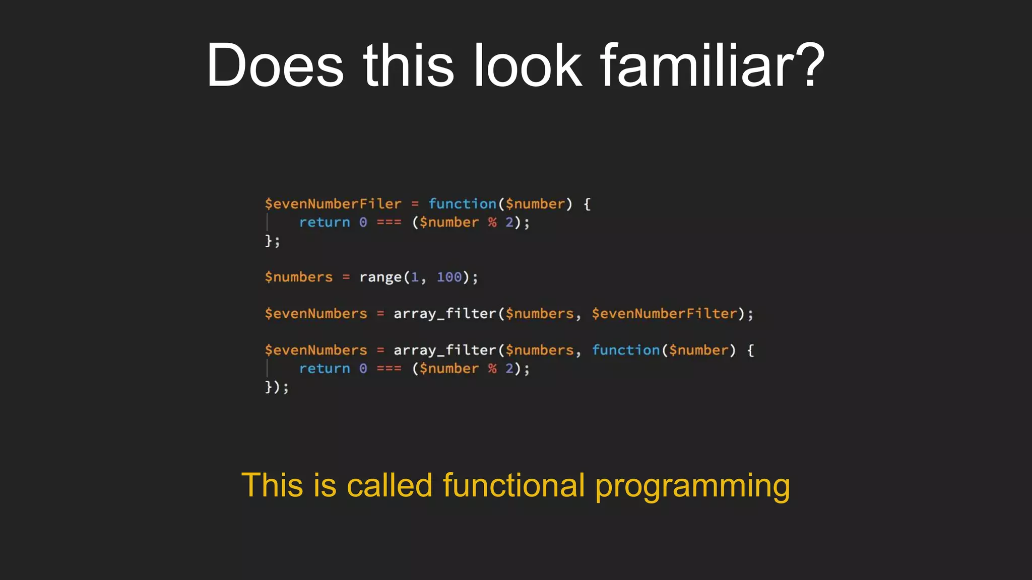 Does this look familiar?
This is called functional programming
 