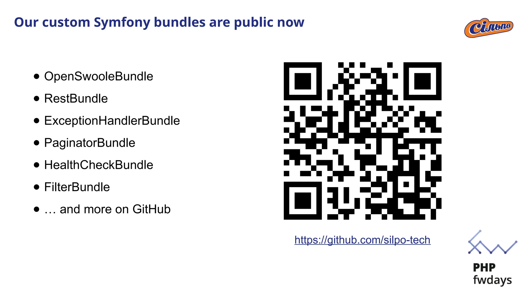 Our custom Symfony bundles are public now
https://github.com/silpo-tech
● OpenSwooleBundle
● RestBundle
● ExceptionHandlerBundle
● PaginatorBundle
● HealthCheckBundle
● FilterBundle
● … and more on GitHub
 