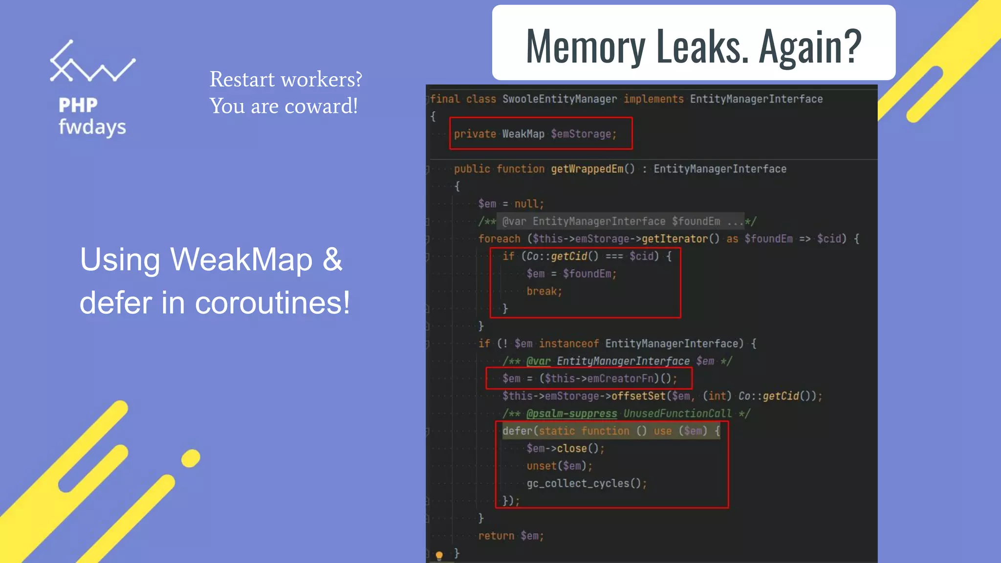Memory Leaks. Again?
Using WeakMap &
defer in coroutines!
Restart workers?
You are coward!
 
