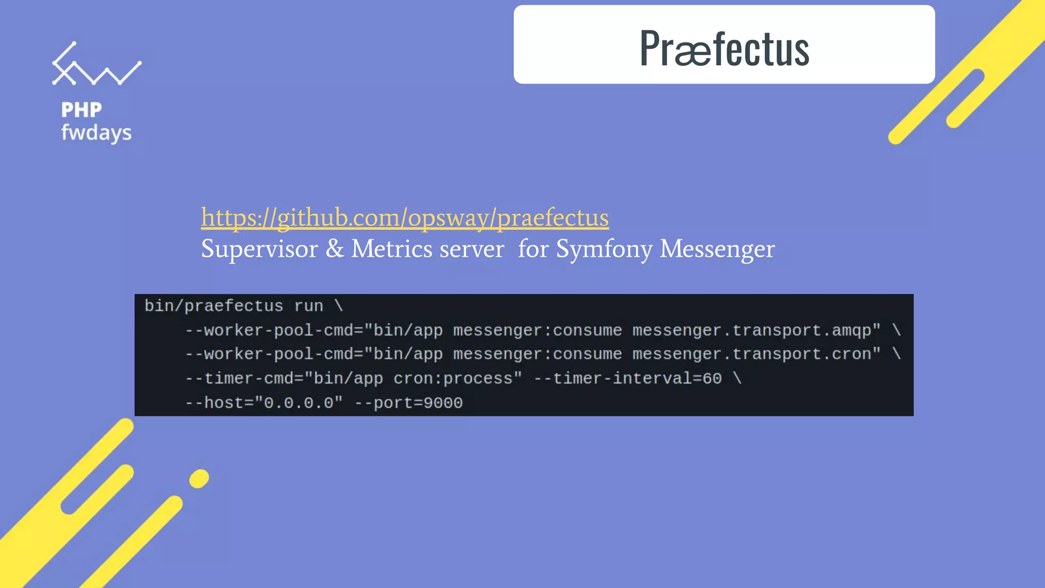 Prӕfectus
https://github.com/opsway/praefectus
Supervisor & Metrics server for Symfony Messenger
 