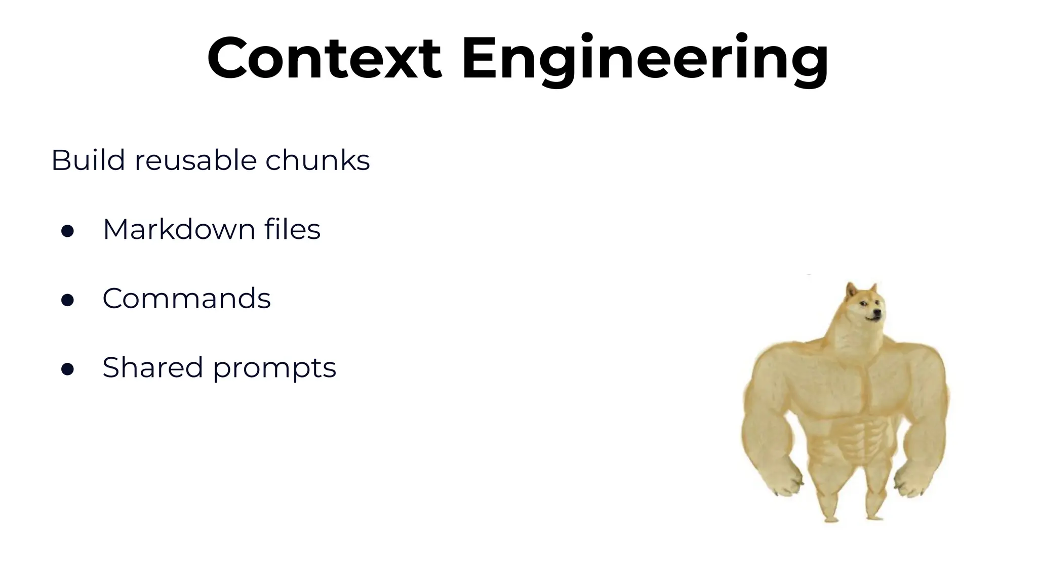 Build reusable chunks
● Markdown ﬁles
● Commands
● Shared prompts
Context Engineering
 