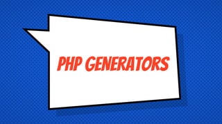 PHP GENERATors
 