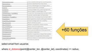 select email from usuarios
where st_distance(point(@center_lon, @center_lat), coordinates) <= radius;
+60 funções
 