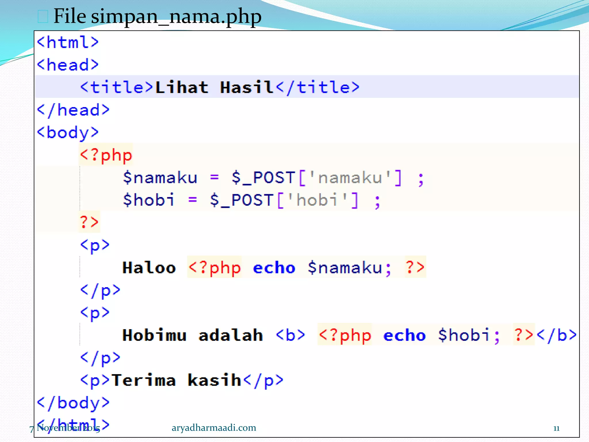 File simpan_nama.php
7 November 2015 aryadharmaadi.com 11
 