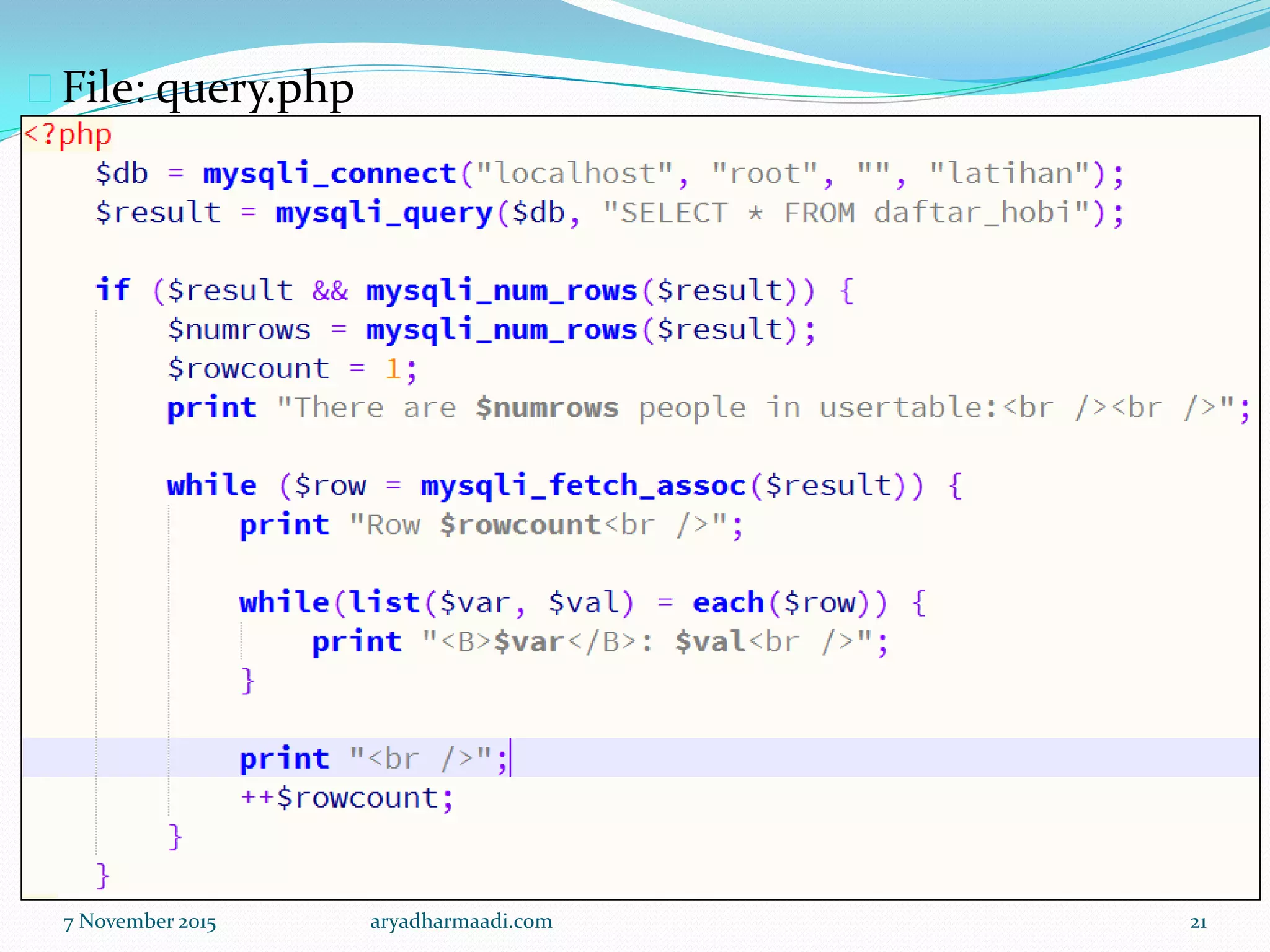 File: query.php
7 November 2015 aryadharmaadi.com 21
 