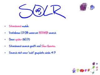 •   SOLR/Memcache

•   Boost

•   Cacherouter

•   Block caching




•   DOP: views optimalisatie
 
