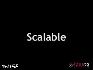 Scalable
 
