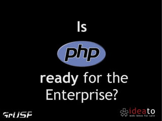 Is


ready for the
 Enterprise?
 