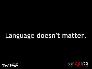 Language doesn't matter.
 