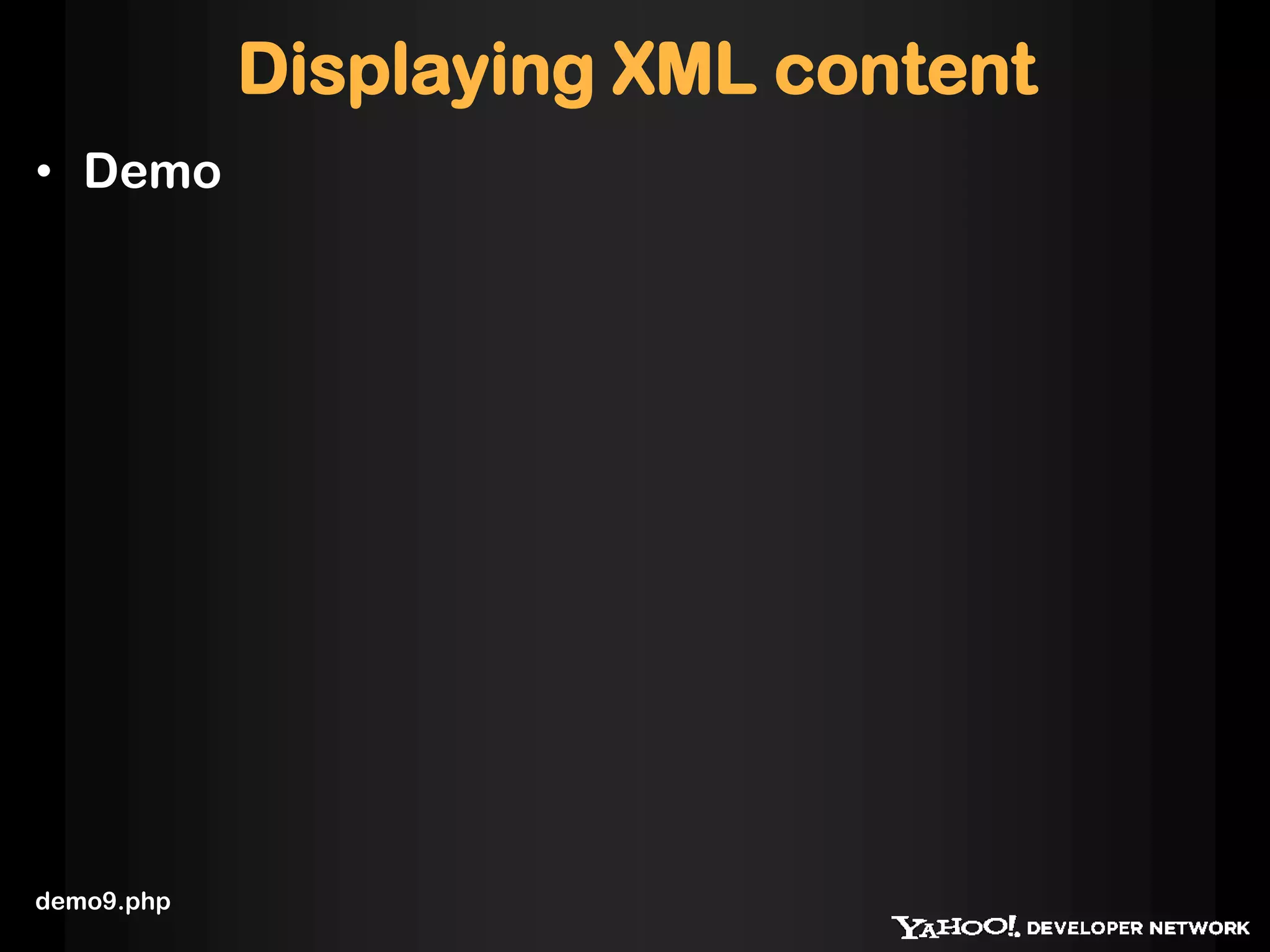 Displaying XML content
• Demo




demo9.php
 
