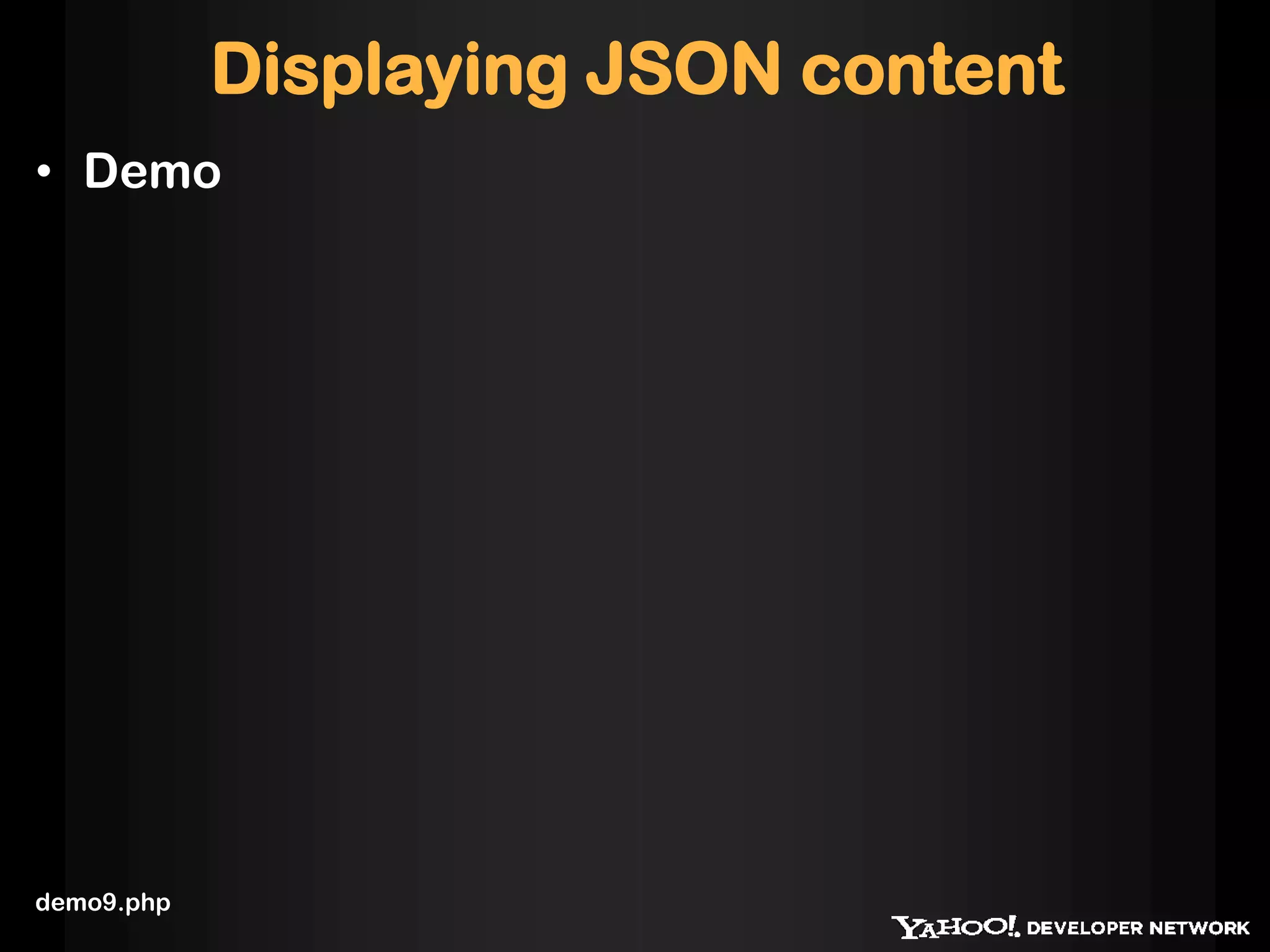 Displaying JSON content
• Demo




demo9.php
 