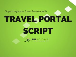 Supercharge your Travel Business with
TRAVEL PORTAL
SCRIPT
 
