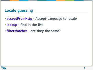 Locale guessing acceptFromHttp -  Accept-Language to locale lookup  – find in the list  filterMatches  – are they the same? 