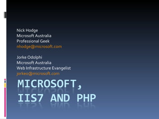 Nick Hodge Microsoft Australia Professional Geek [email_address] Jorke Odolphi Microsoft Australia Web Infrastructure Evangelist [email_address]   