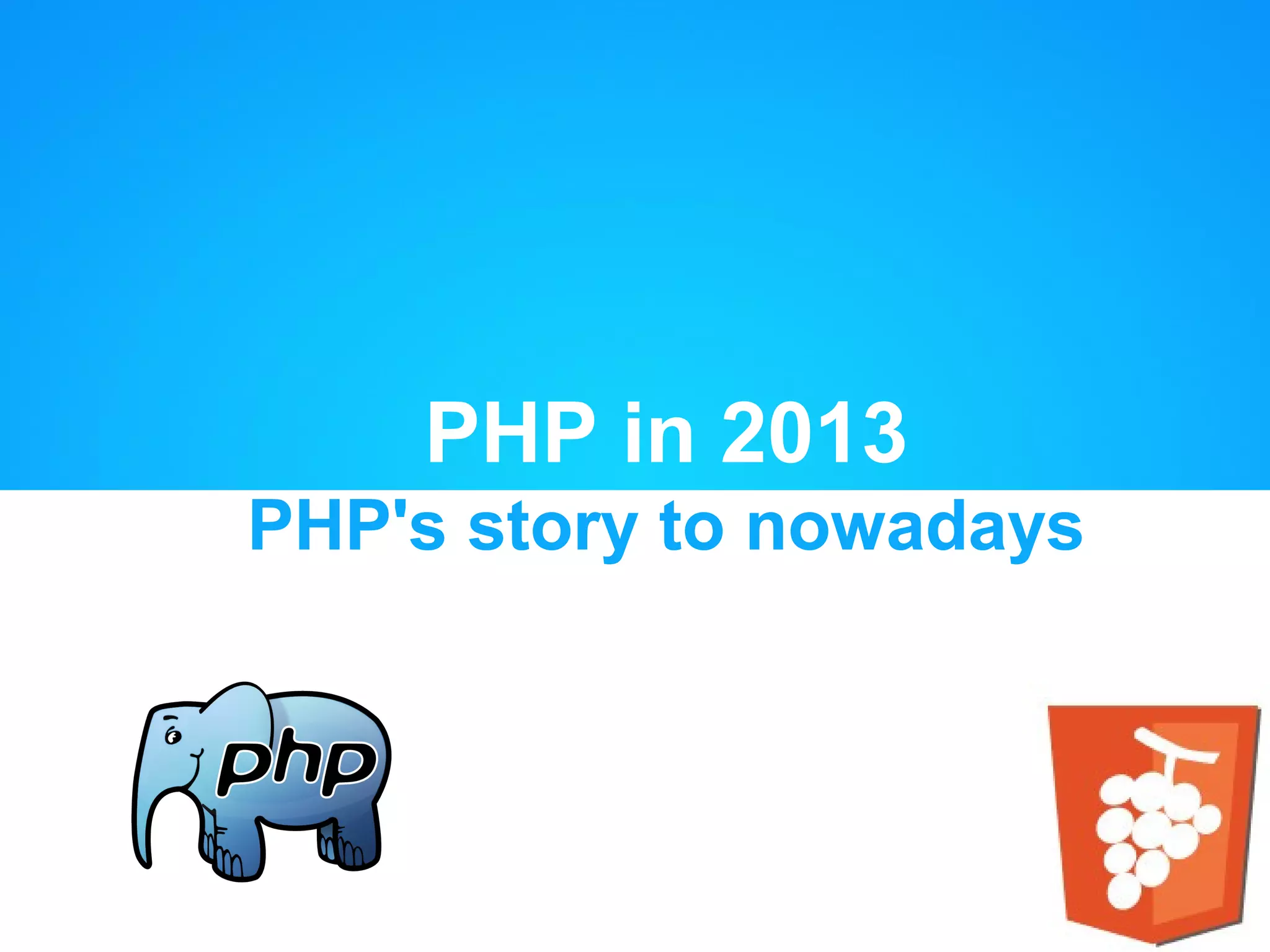 PHP in 2013 PHP's story to nowadays 