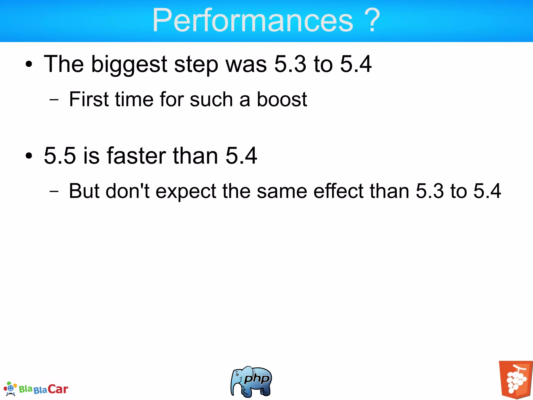 Performances ? ● The biggest step was 5.3 to 5.4 – First time for such a boost ● 5.5 is faster than 5.4 – But don't expect the same effect than 5.3 to 5.4 