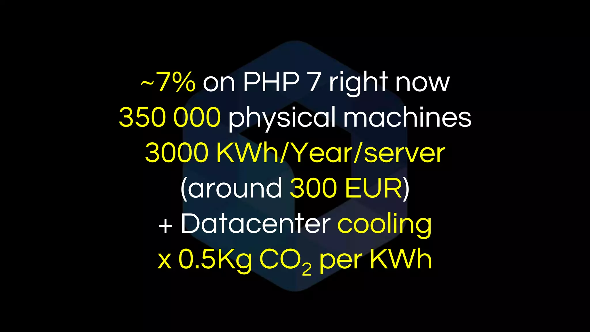 ~7% on PHP 7 right now
350 000 physical machines
3000 KWh/Year/server
(around 300 EUR)
+ Datacenter cooling
x 0.5Kg CO2 per KWh
 