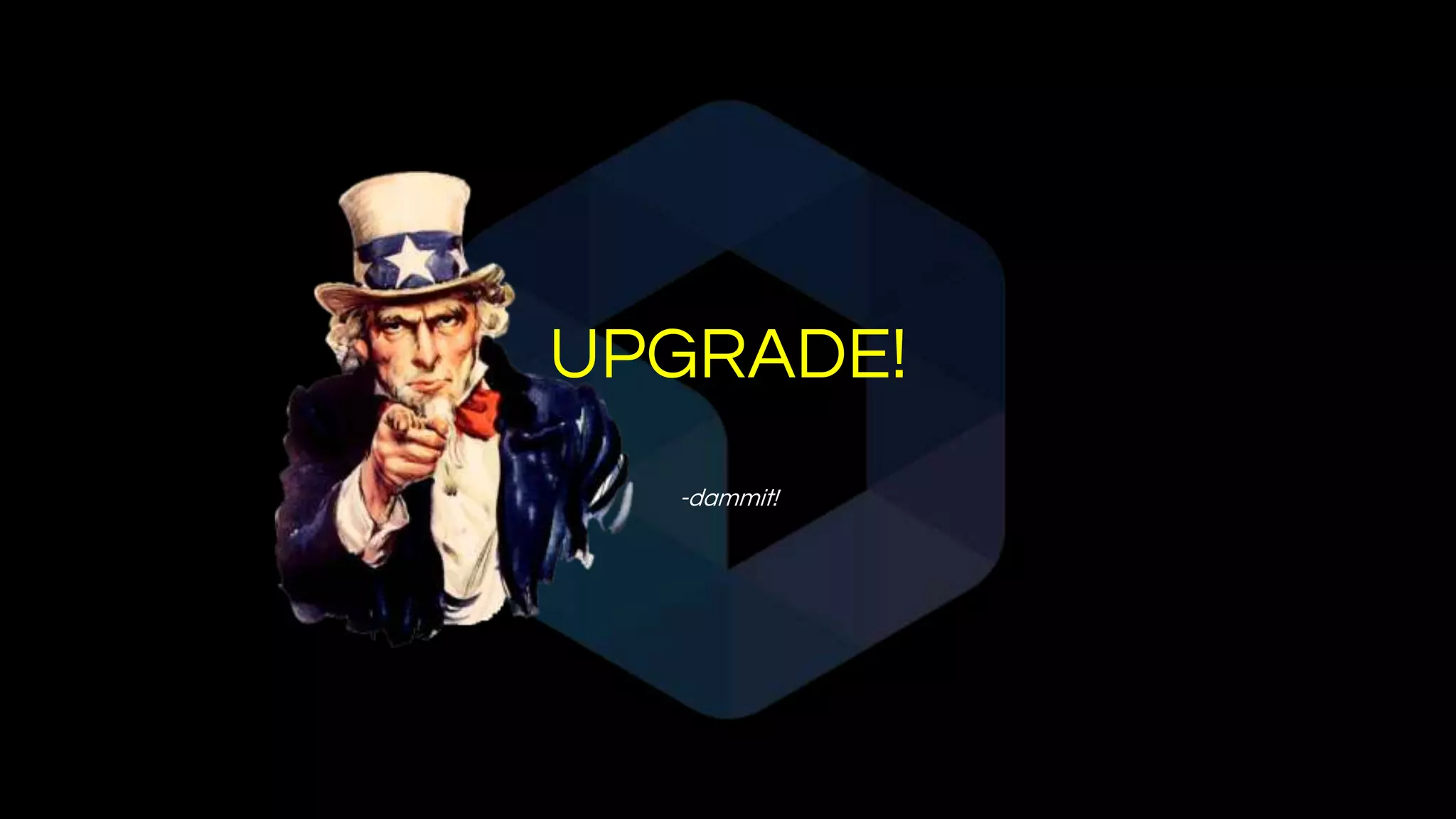 UPGRADE!
-dammit!
 