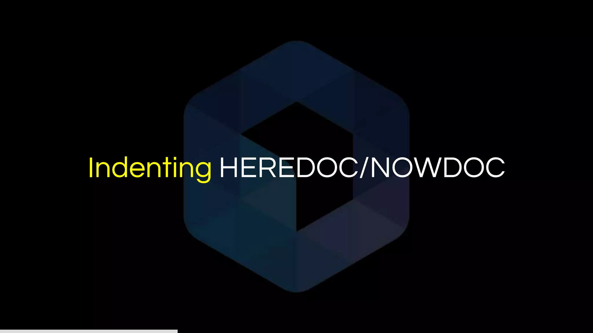 Indenting HEREDOC/NOWDOC
 