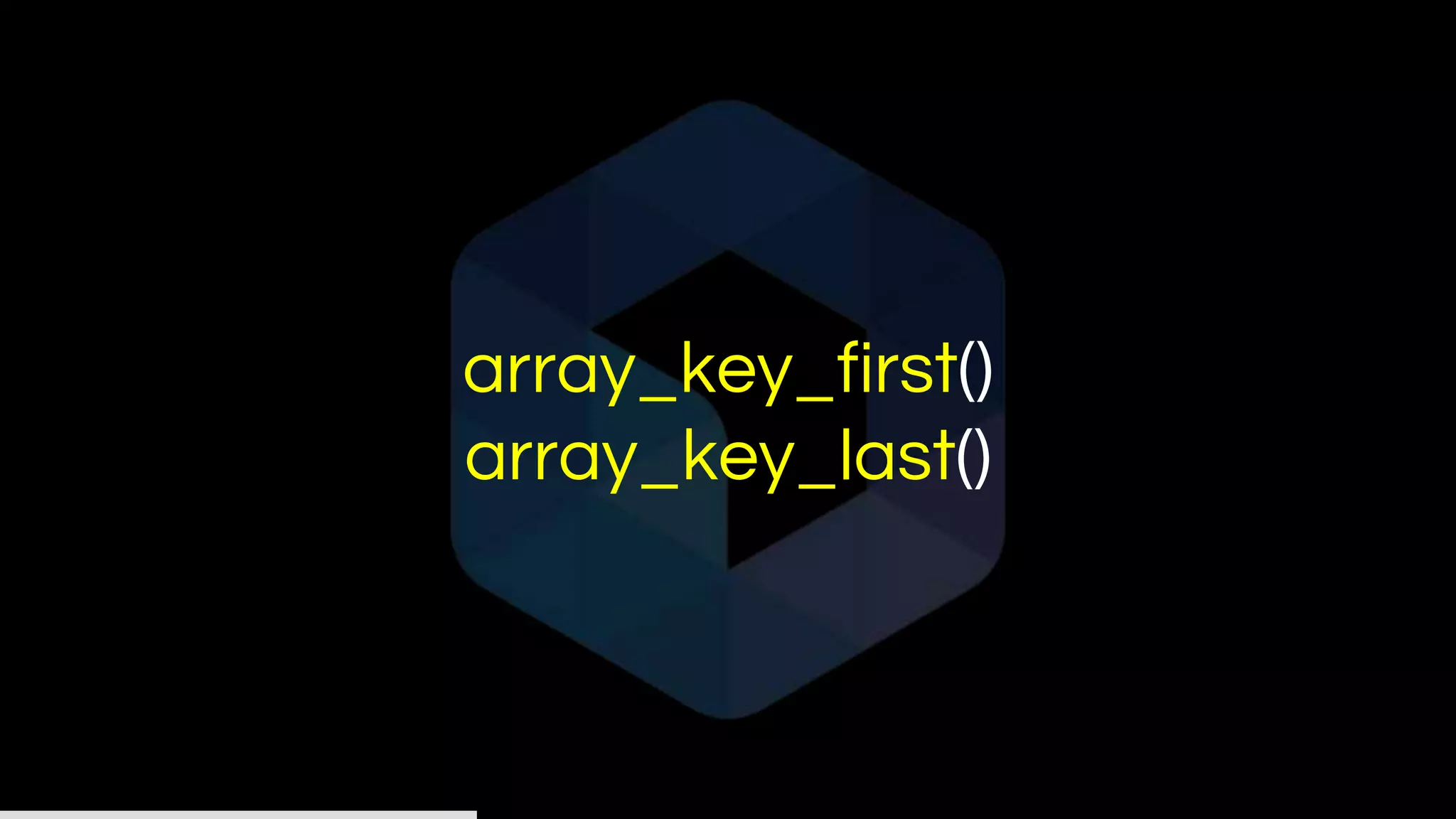 array_key_first()
array_key_last()
 