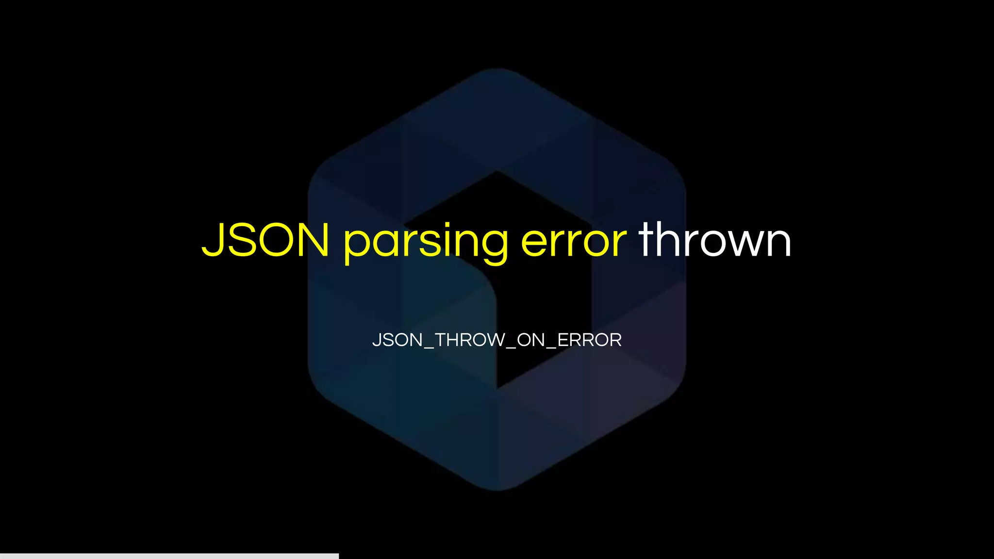 JSON parsing error thrown
JSON_THROW_ON_ERROR
 