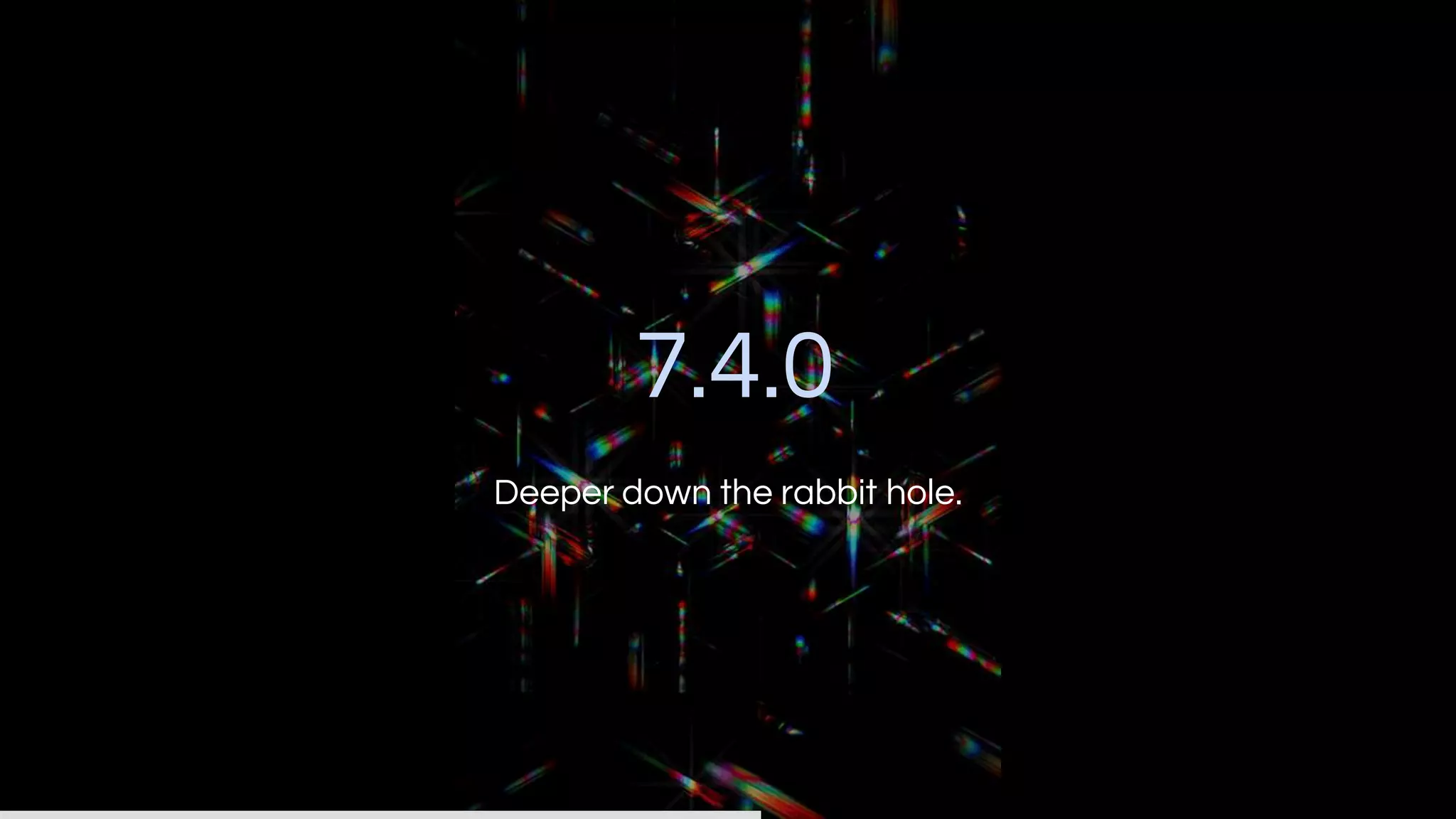 7.4.0
Deeper down the rabbit hole.
 