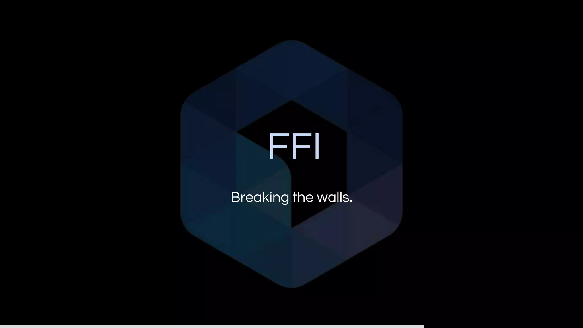 FFI
Breaking the walls.
 
