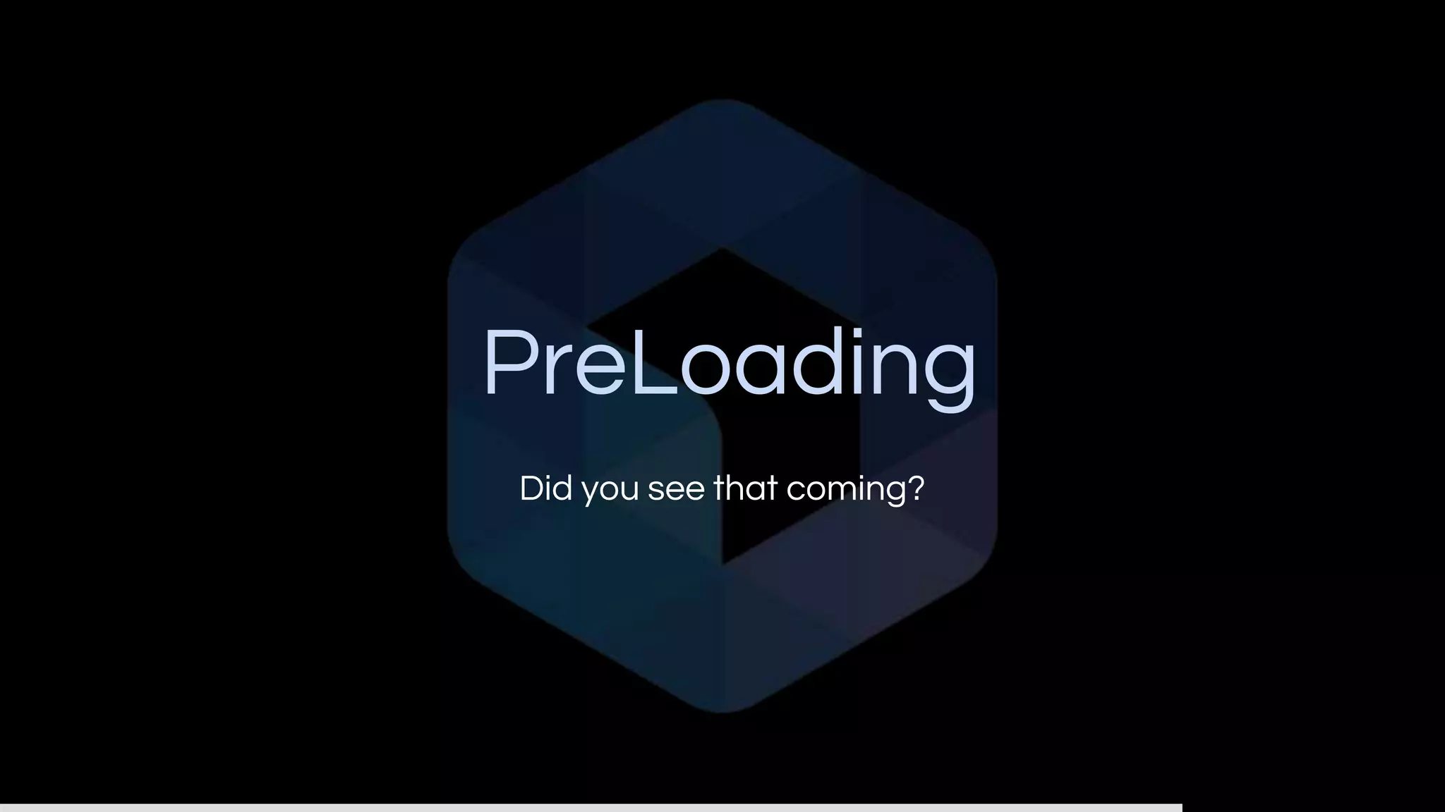 PreLoading
Did you see that coming?
 