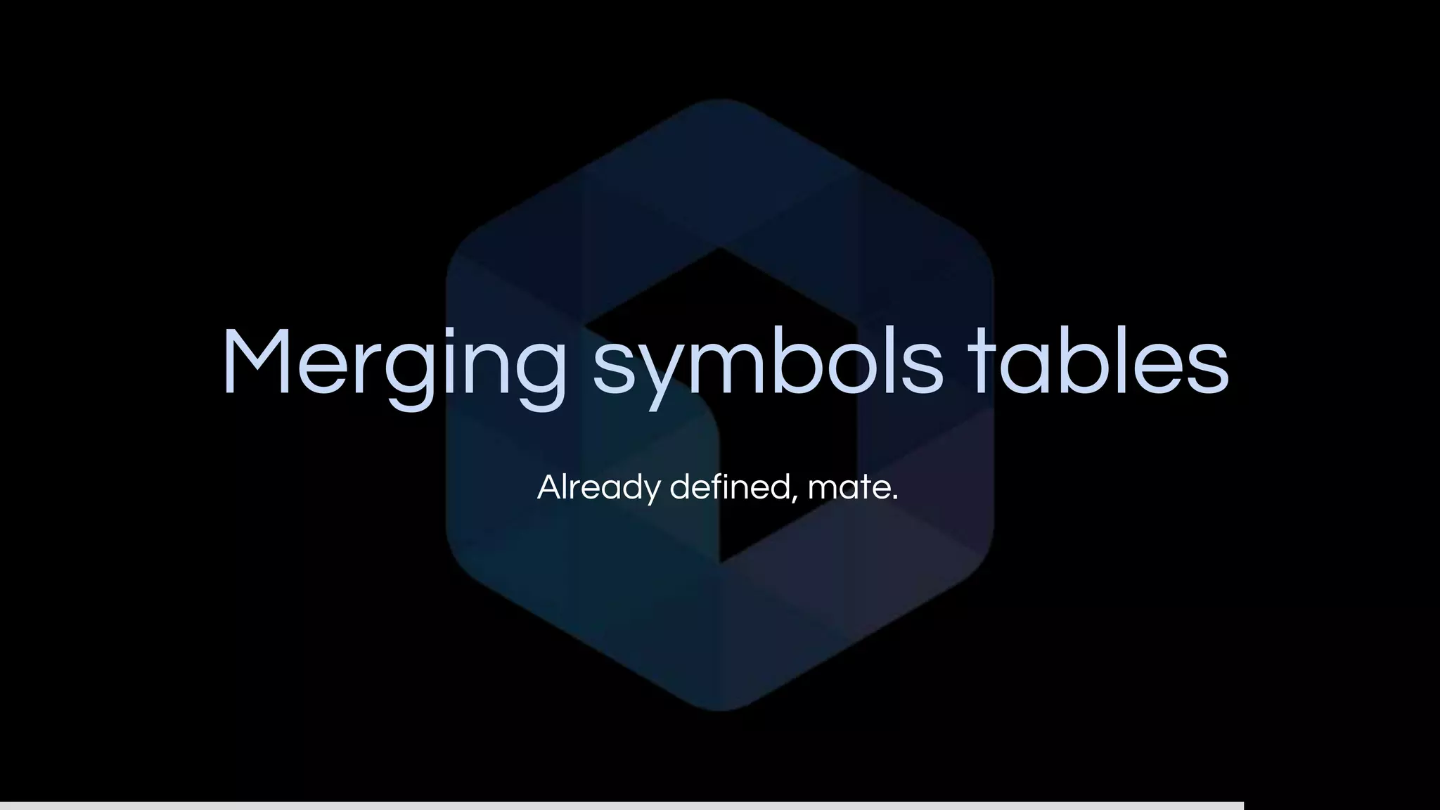 Merging symbols tables
Already defined, mate.
 