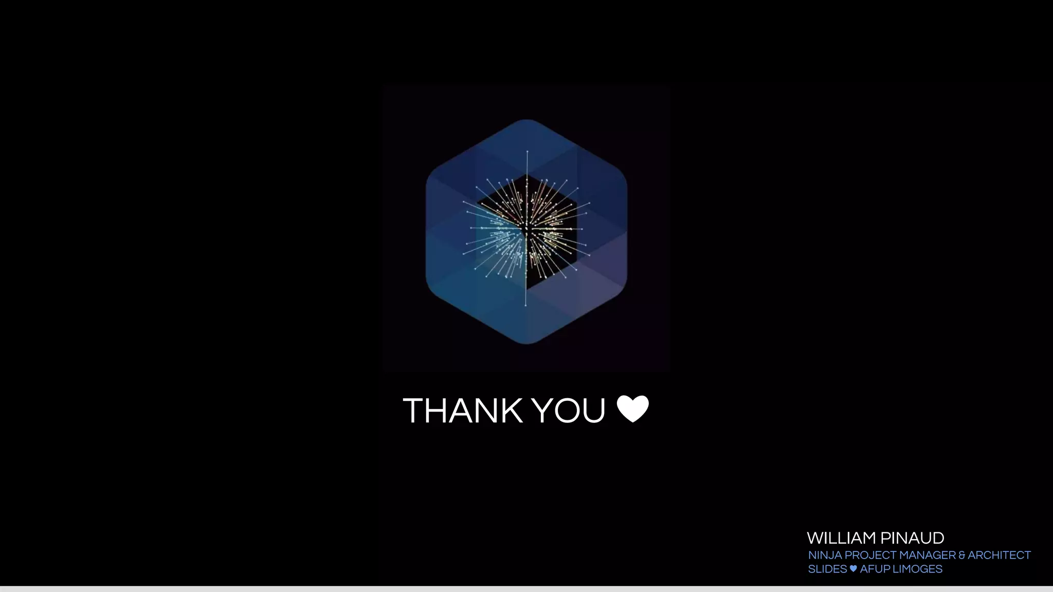 THANK YOU ❤
WILLIAM PINAUD
NINJA PROJECT MANAGER & ARCHITECT
SLIDES ♥ AFUP LIMOGES
 