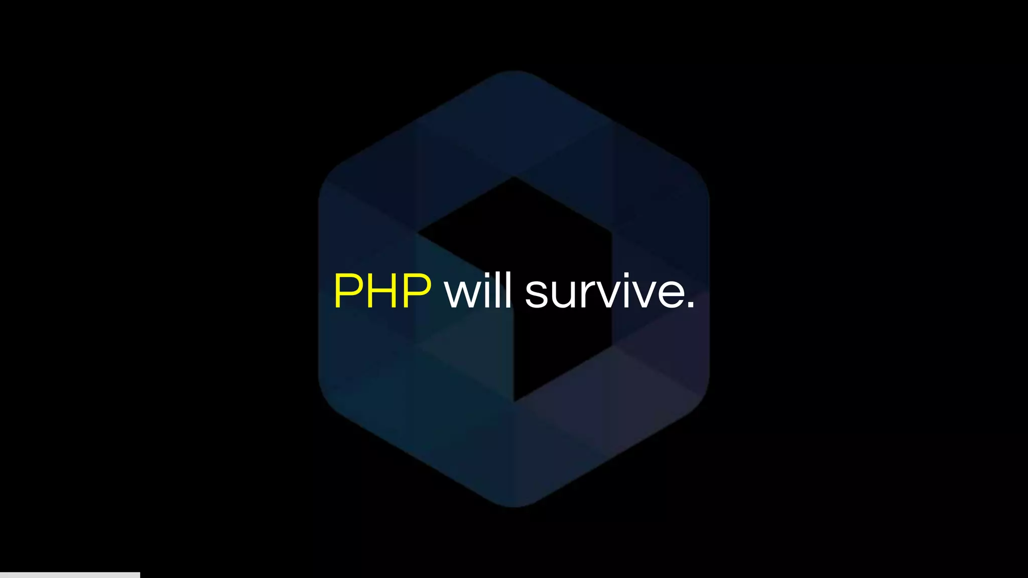 PHP will survive.
 