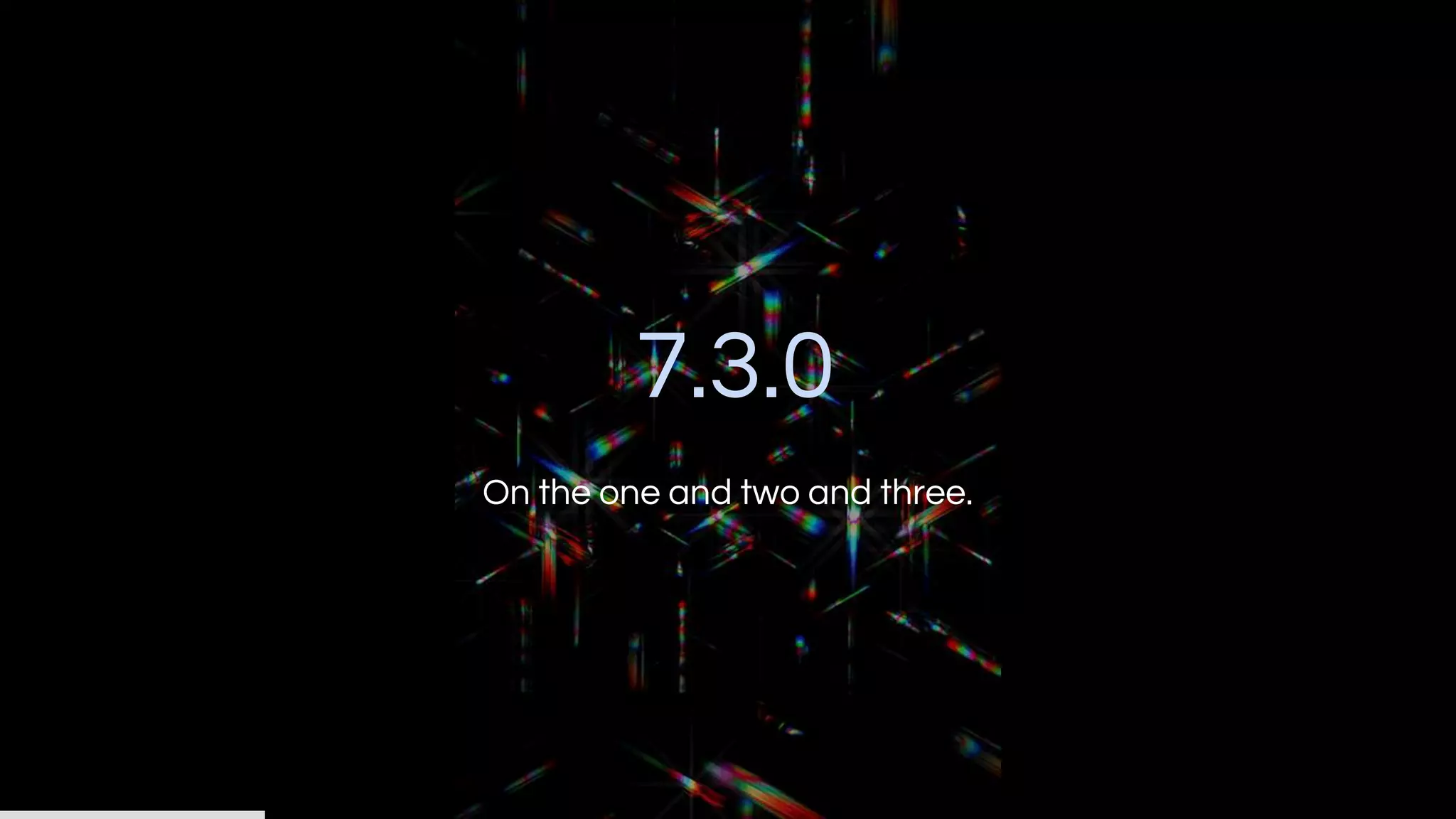 7.3.0
On the one and two and three.
 
