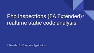 Php Inspections (EA Extended)*:
realtime static code analysis
* Extended for Enterprise Applications
 