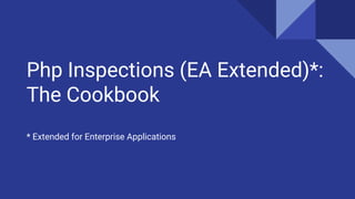 Php Inspections (EA Extended)*:
The Cookbook
* Extended for Enterprise Applications
 