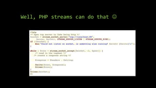 Well, PHP streams can do that 
 