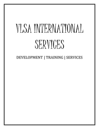 VLSA INTERNATIONAL
SERVICES
DEVELOPMENT | TRAINING | SERVICES
 