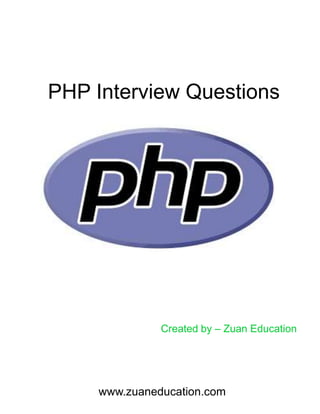PHP Interview Questions
Created by – Zuan Education
www.zuaneducation.com
 