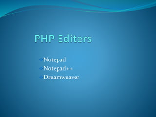 Notepad
Notepad++
Dreamweaver
 