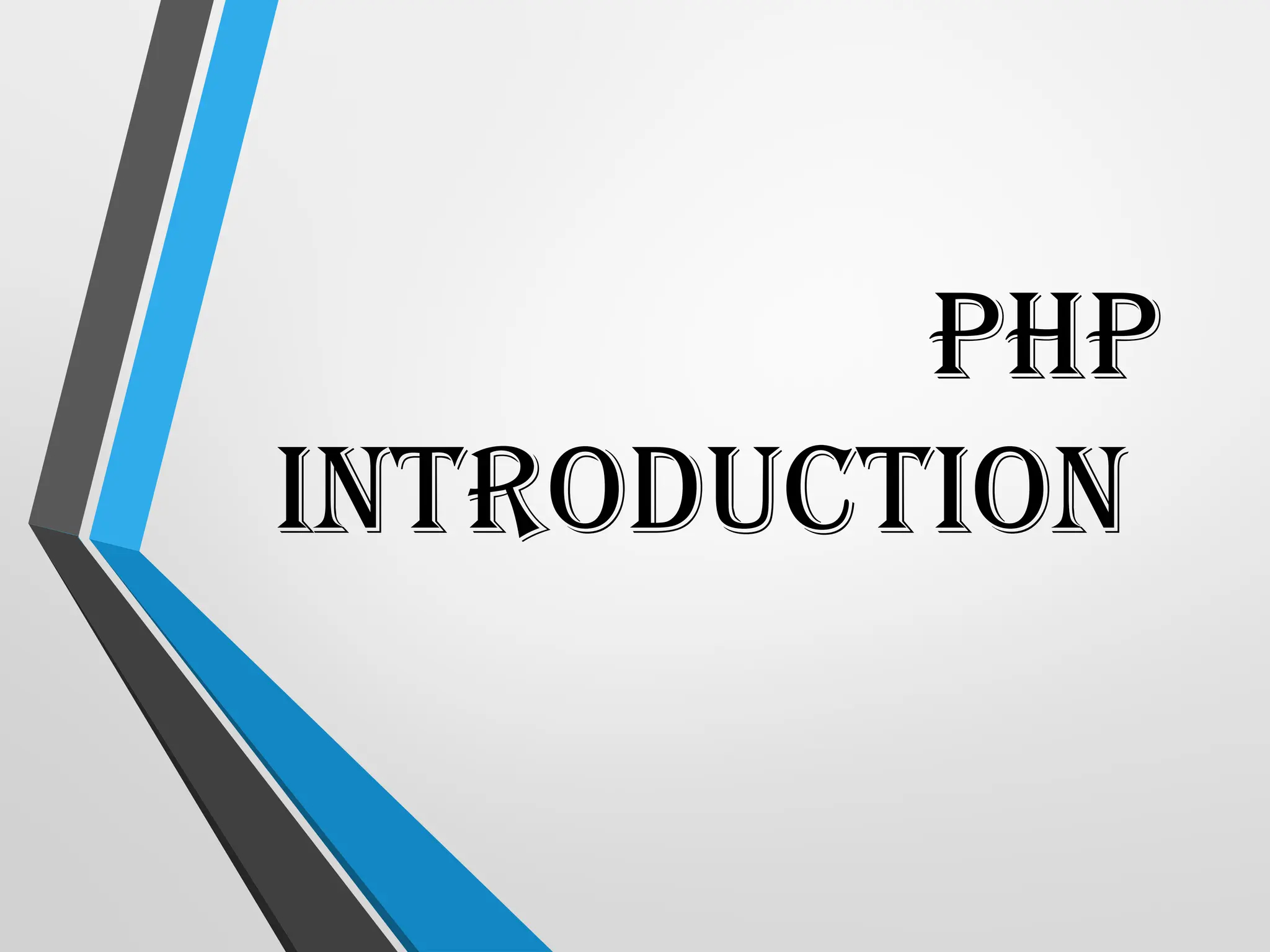 PHP
INTRODUCTION
 