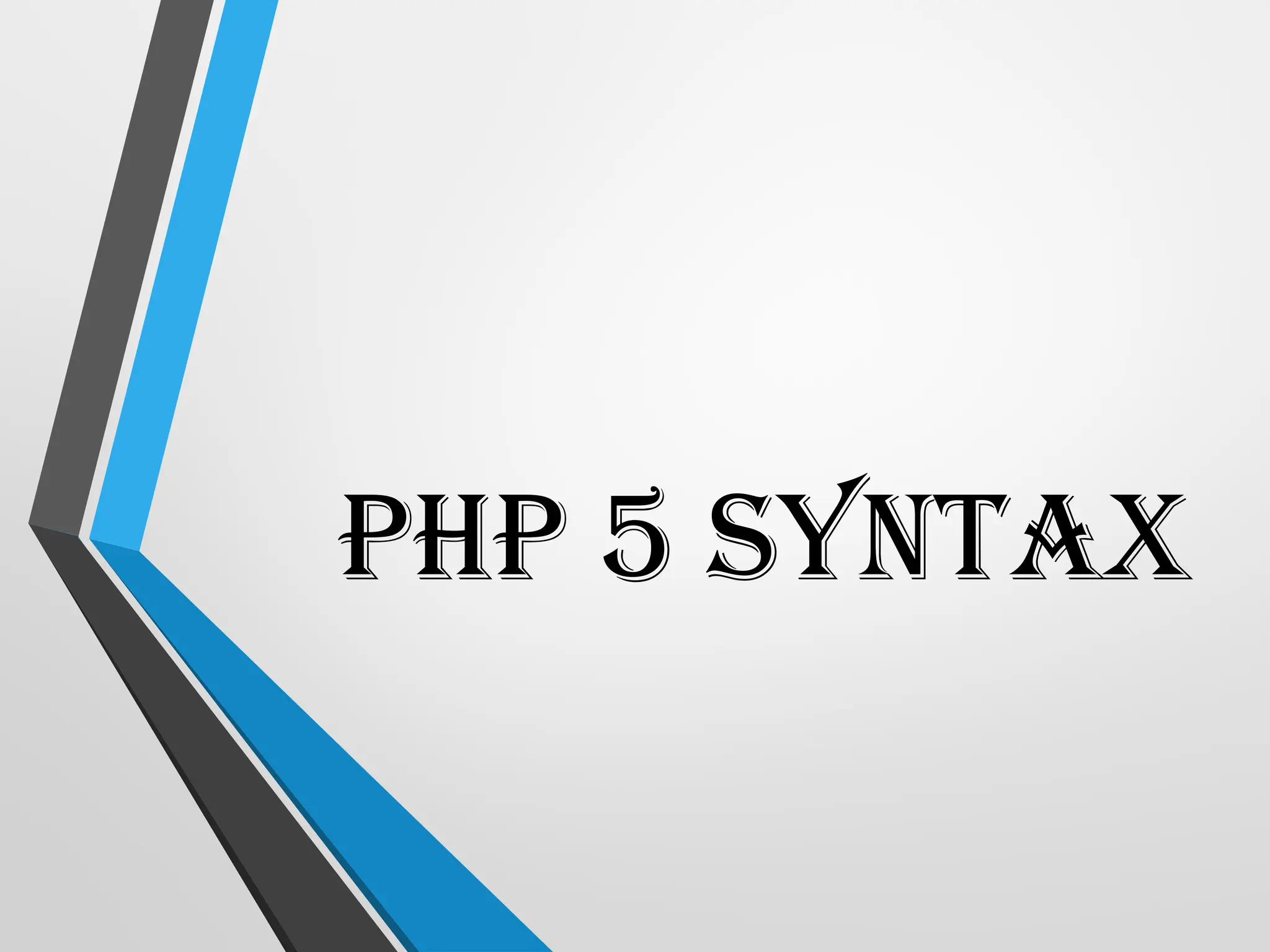 PHP 5 Syntax
 