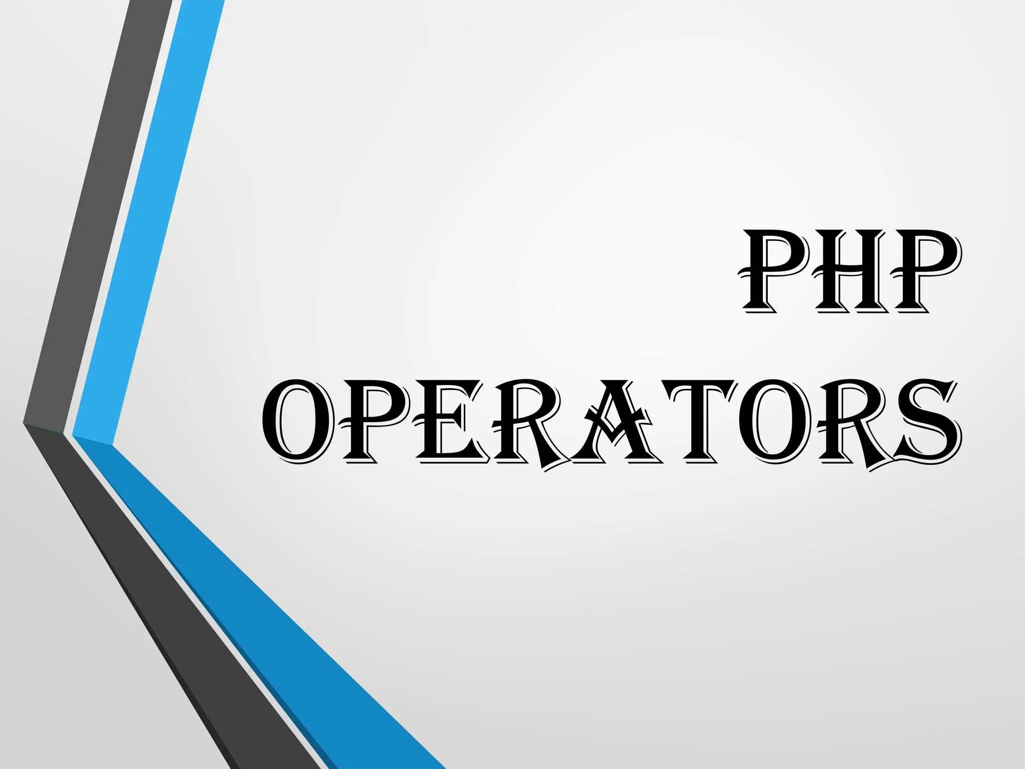 PHP
OPERATORS
 