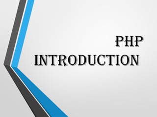 PHP
INTRODUCTION
 