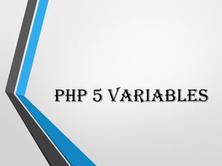 PHP 5 Variables
 